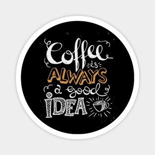 Coffee is always a good idea - ☕ Coffee lettering Magnet